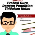 Buku Sukses Profesi Guru dengan Penelitian Tindakan Kelas