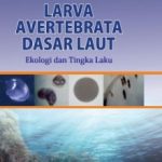 Buku Larva Avertebrata Dasar Laut: Ekologi dan Tingkah Laku Larva
