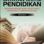 Buku Catatan Kritis Pendidikan: Mengurai Benang Kusut Kasus-kasus Pendidikan di Sumatera Selatan