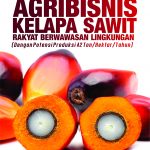 Buku Panduan Praktis Agribisnis Kelapa Sawit Rakyat Berwawasan Lingkungan