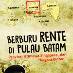 Buku Berburu Rente di Pulau Batam Provinsi Istimewa Singapura dan Negara Bintan