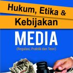 Buku Ajar Hukum, Etika dan Kebijakan Media (Regulasi, Praktik, dan Teori)