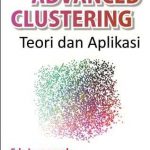 Buku Advanced Clustering: Teori dan Aplikasi