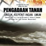 Buku Pengadaan Tanah untuk Kepentingan Umum : Sebuah Analisis dalam Presfektip Hukum & Dampak Terhadap Prilaku Ekonomi Masyarakat