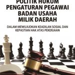 Buku Politik Hukum Pengaturan Pegawai Badan Usaha Milik Daerah