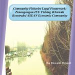 Buku Community Fisheries Legal Framework: Penanganan IUU Fishing di bawah Konstruksi ASEAN Economic Community