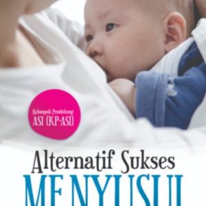 Buku Kelompok Pendukung ASI (KP-ASI) : Alternatif Sukses Menyusui di Lingkungan Kerja