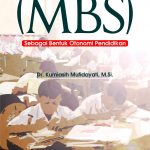 Buku Kebijakan Manajemen Berbasis Sekolah (Mbs) Sebagai Bentuk Otonomi Pendidikan
