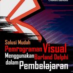 Buku Solusi Mudah Pemrograman Visual 1 Menggunakan Borland Delphi dalam Pembelajaran