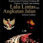 Buku Implementasi Undang-Undang RI Nomor 22 Tahun 2009 Tentang Lalu Lintas Dan Angkutan Jalan Di Kota Ambon
