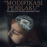 Buku Psikologi Pendidikan “Modifikasi Perilaku“ Seni Mengubah Perilaku Maladaptif Anak