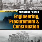 Buku Mengenal Proyek Engineering, Procurement & Construction