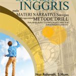 Buku Penelitian Tindakan Kelas (PTK) Meningkatkan Hasil Belajar Bahasa Inggris pada Materi Narratives dengan Menggunakan Metode Drill pada Siswa Kelas X B SMA Negeri 1 Silat Hilir Tahun Pelajaran 2016/2017
