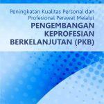 Buku Peningkatan Kualitas Personal dan Profesional Perawat melalui Pengembangan Keprofesian Berkelanjutan (PKB)
