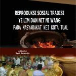 Buku Reproduksi Sosial Tradisi Ye Lim Dan Nit Ni Wang Pada Masyarakat Kei Kota Tual