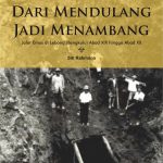 Buku Dari Mendulang jadi Menambang : Jalur Emas di Lebong (Bengkulu) Abad XIX hingga Abad XX