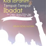 Novel Kiai Ibrahim dan Tempat-tempat Ibadat (Kisah Perjalanan Memahami Perbedaan Agama dan Saling Menghormati dengan Umatnya)