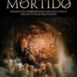 Buku Mortido (Ketakutan, Keserakahan dan Keawasan Sebuah Evolusi Peradaban) Edisi Revisi
