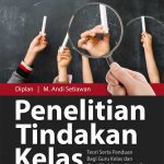 Buku Penelitian Tindakan Kelas: Teori Serta Panduan Bagi Guru Kelas dan Guru Bimbingan Konseling