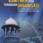 Buku Komitmen pada Perubahan Organisasi (Perubahan Organisasi dalam Perspektif Islam dan Psikologi)