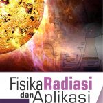 Buku Fisika Radiasi dan Aplikasi dalam Kehidupan