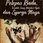 Kumpulan Cerpen (Pelepas Rindu, Teruntuk Sang Bidadari Ayah, Dan Syurga Maya)