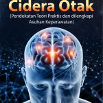 Buku Kegawatdaruratan Cidera Otak (Pendekatan Teori Praktis dan Dilengkapi Asuhan Keperawatan)