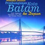 Buku Menakar Haluan Pembangunan Kota Batam Ke Depan Studi Komparasi Kebijakan Ftz, Kek, Dan Otonomi Khusus