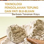 Buku Teknologi Pengolahan Tepung Dan Pati Biji-Bijian Berbasis Tanaman Kayu