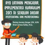 Buku Ayo Latihan Mengajar: Implementasi Kurikulum 2013 Di Sekolah Dasar (Peerteaching Dan Microteaching)