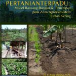 Buku Pertanian Terpadu: Model Rancangbangun & Penerapan Pada Zona Agroekosistem Lahan Kering