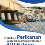 Buku Pengadilan Perikanan Suatu Upaya Pemberantasan IUU Fishing di Indonesia