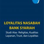 Buku Loyalitas Nasabah Bank Syariah: Studi Atas Religitas, Kualitas Layanan, Trust, Dan Loyalitas