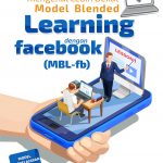 Buku Mengenal Lebih Dekat Model Blended Learning Dengan Facebook (MBL-FB): Model Pembelajaran Untuk Generasi Digital