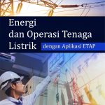 Buku Ajar Energi dan Oprasi Tenaga Listrik Aplikasi ETAP 