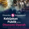 Buku Dinamika Dan Rekonstruksi Kebijakan Publik Di Era Otonomi Daerah (Perspektif Ekonomi, Politik, Sosial, dan Budaya)