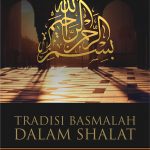 Buku Tradisi Basmalah Dalam Shalat Dari Masa Sahabat Hingga Imam Mazhab Empat