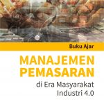 Buku Ajar Manajemen Pemasaran di Era Masyarakat Industri 4.0