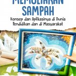 Buku Memuliakan Sampah Konsep Dan Aplikasinya Di Dunia Pendidikan Dan Di Masyarakat