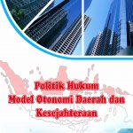 Buku Politik Hukum Model Otonomi Daerah dan Kesejahteraan