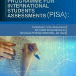 Buku Programme For International Students Assessments (PISA): Pembahasan Proses Penyelesaian Dan Contoh Penyelesaian Guru, Mahasiswa Pendidikan Matematika, Dan Siswa