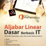 Buku Aljabar Linear Dasar Berbasis IT (Scilab, Geogebra Dan Microsoft Mathematics)