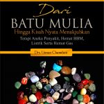 Buku Dari Batu Mulia Hingga Kisah Nyata Menakjubkan Terapi Aneka Penyakit, Hemat BBM, Listrik Serta Hemat Gas