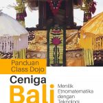 Buku Panduan Class Dojo Ceniga Bali (Menilik Etnomatematika dengan Teknologi)
