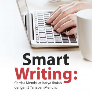 Buku Smart Writing: Cerdas Membuat Karya Ilmiah dengan 5 Tahapan Menulis