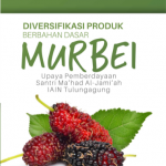 Buku Diversifikasi Produk Berbahan Dasar Murbei (Upaya Pemberdayaan Santri Ma’Had Al-Jami’Ah IAIN Tulungagung)