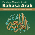 Buku Panduan Menulis Kreatif Bahasa Arab Pengembangan Tema dalam Al-Qira’ah Ar-Rasyidah
