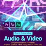 Buku Teknik Pengolahan Audio & Video Kompetensi Keahlian Multimedia Program Keahlian Teknik Komputer Dan Informatika