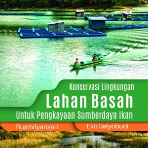 Buku Konservasi Lingkungan Lahan Basah Untuk Pengkayaan Sumberdaya Ikan