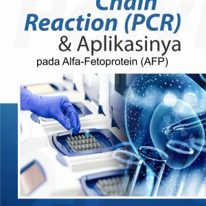 Buku Polymerase Chain Reaction (PCR) Dan Aplikasinya Pada Alfa-Fetoprotein (AFP)